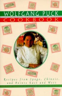 The Wolfgang Puck Recipes from Spago, Chinois, and Points East and 