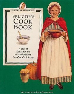 Felicitys Cookbook A Peek at Dining in the Past with Meals You Can 
