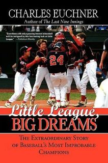 Little League, Big Dreams The Hope, the Hype and the Glory of the 