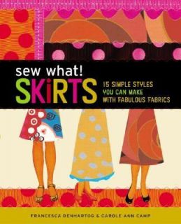 Sew What Skirts 15 Simple Styles You Can Make with Fabulous Fabrics by 
