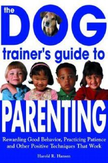 The Dog Trainers Guide to Parenting Rewarding Good Behavior 