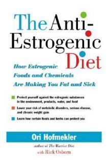 The Anti Estrogenic Diet How Estrogenic Foods and Chemicals Are Making 