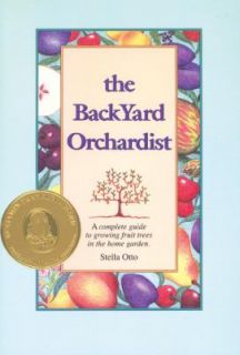 The Backyard Orchardist A Complete Guide to Growing Fruit Trees in the 