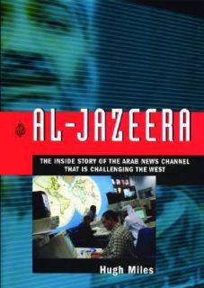 Al Jazeera The Inside Story of the Arab News Channel That Is 