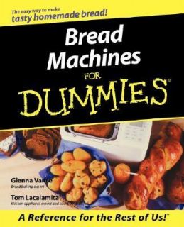 Bread Machines for Dummies by Glenna Vance and Tom Lacalamita 2000 