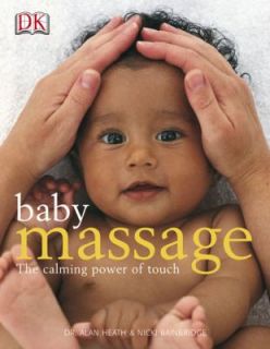 Baby Massage The Calming Power of Touch by Alan Heath and Nicki 