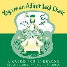 Yoga in an Adirondack Chair NEW by Susan Feathers