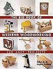 The Big Book of Weekend Woodworking  150 Easy Projects by Joyce C 