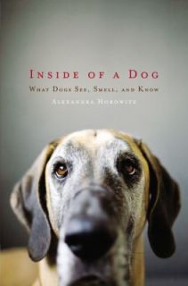   Dogs See, Smell, and Know by Alexandra Horowitz 2009, Hardcover