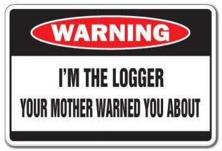 THE LOGGER Warning Sign log tree cut mother gag timber logging 