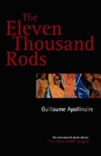   Eleven Thousand Rods by Guillaume Apollinaire 2007, Paperback