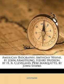   Biography Anthony Wayne, by John Armstrong. Henry Hudson, by H. R