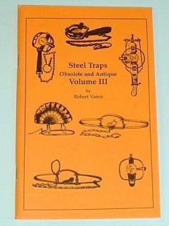 Steel Traps Obsolete and Antique Volume 3 Book NEW Trap Collecting