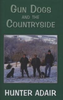 Gun Dogs and the Countryside by Hunter Adair 2010, Hardcover