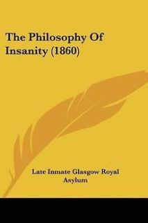 The Philosophy of Insanity (1860) NEW by Inmate Late Inmate Glasgow 