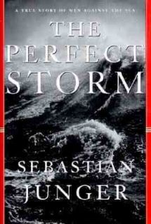 The Perfect Storm A True Story of Men Against the Sea by Sebastian 