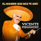 El Hombre Que Más Te Amó by Vicente Fernandez CD, Oct 2010, Columbia 