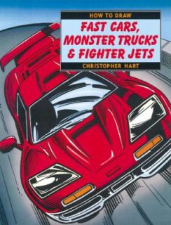 How to Draw Fast Cars, Monster Trucks and Fighter Jets by Christopher 