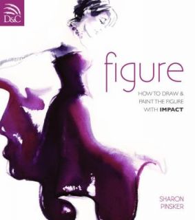 Figure How to Draw and Paint the Figure with Impact by Sharon Pinsker 