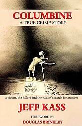 Columbine a True Crime Story by Jeff Kass 2009, Paperback