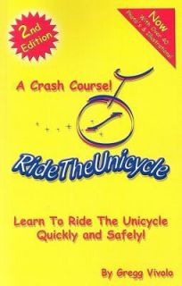 Ride the Unicycle A Crash Course Learn to Ride the Unicycle Quickly 