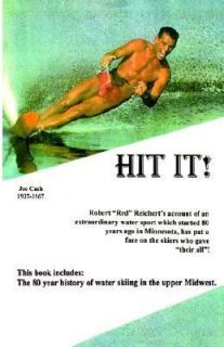 Hit It The 80 Year History of Water Skiing in the Upper Midwest by 