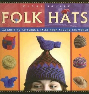 Folk Hats 32 Knitting Patterns and Tales from Around the World by 