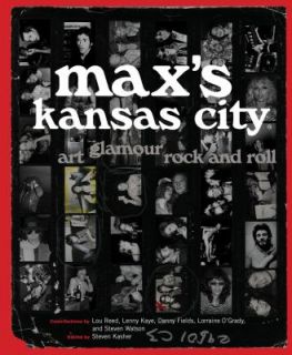 Maxs Kansas City Art, Glamour, Rock and Roll by Steven Kasher 2010 