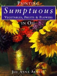   , Fruits and Flowers in Oil by Joe Anna Arnett 1998, Hardcover