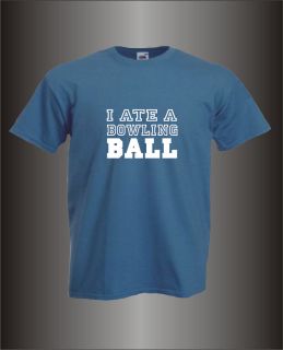 ATE A BOWLING BALL   MENS FUNNY T SHIRT   ALL SIZES