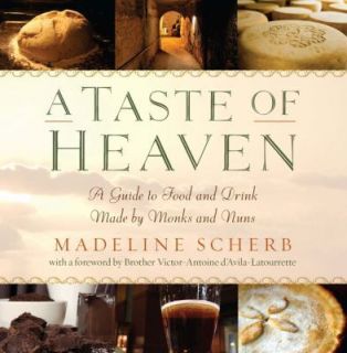 Taste of Heaven A Guide to Food and Drink Made by Monks and Nuns 