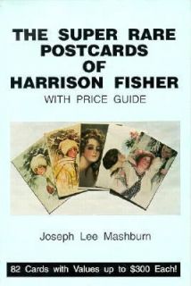 The Super Rare Postcards of Harrison Fisher with Price Guide Eighty 