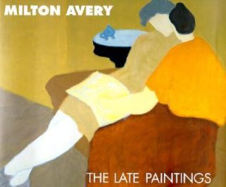 Milton Avery The Late Paintings by Robert Carleton Hobbs 2001 
