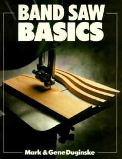 Band Saw Basics by Gene Duginske and Mark Duginske 1990, Paperback 