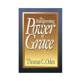 NEW The Transforming Power of Grace   Thomas C. Oden