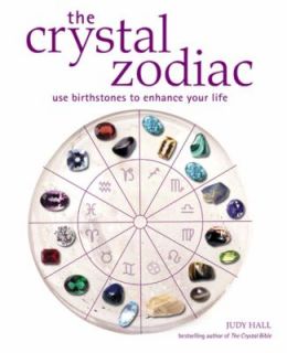The Crystal Zodiac Use Birthstones to Enhance Your Life by Judy Hall 