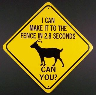 GOAT TO FENCE IN 2.8 SEC CAN YOU? Aluminum Sign Wont rust or fade