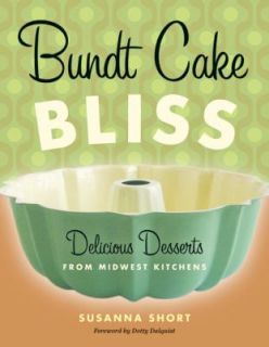 Bundt Cake Bliss Delicious Desserts from Midwest Kitchens by Susanna 
