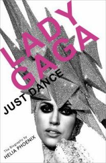 Lady Gaga Just Dance The Biography by Helia Phoenix