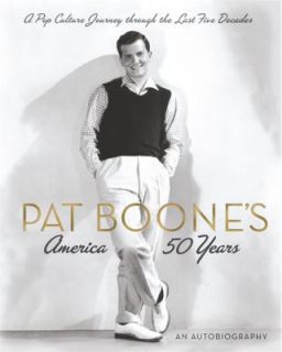 Pat Boones America  50 Years A Pop Culture Journey Through the Last 