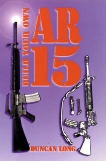 Build Your Own AR 15 by Duncan Long 1997, Paperback