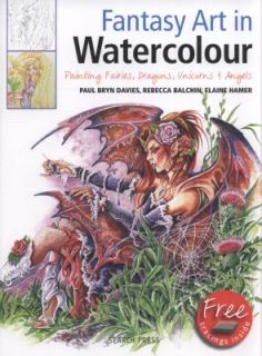 Fantasy Art in Watercolour by Paul Bryn Davies, Rebecca Balchin and 