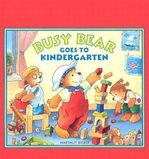Busy Bear Goes to Kindergarten by Hartmut Bieber 2004, Hardcover 