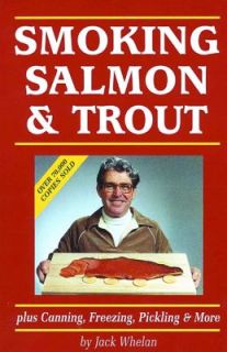 Smoking Salmon and Trout Plus Canning, Freezing, Pickling and More by 