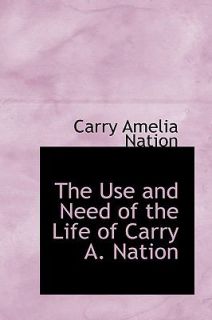   Life of Carry a Nation by Carry Amelia Nation 2009, Hardcover