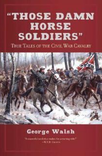   Civil War Cavalry by George Walsh 2006, Hardcover, Annotated