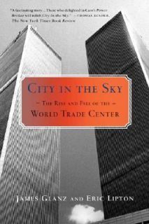 City in the Sky The Rise and Fall of the World Trade Center by James 