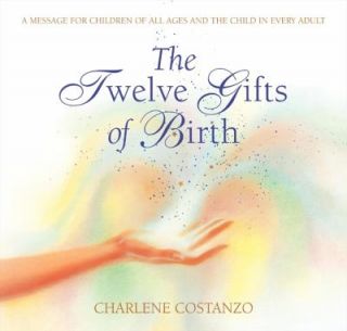 Twelve Gifts of Birth by Charlene A. Costanzo and Charlene Costanzo 