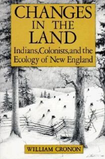 Changes in the Land Indians, Colonists and the Ecology of New England 