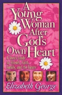 Young Woman after Gods Own Heart A Teens Guide to Friends, Faith 